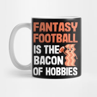 Fantasy Football Is The Bacon of Hobbies Funny Mug